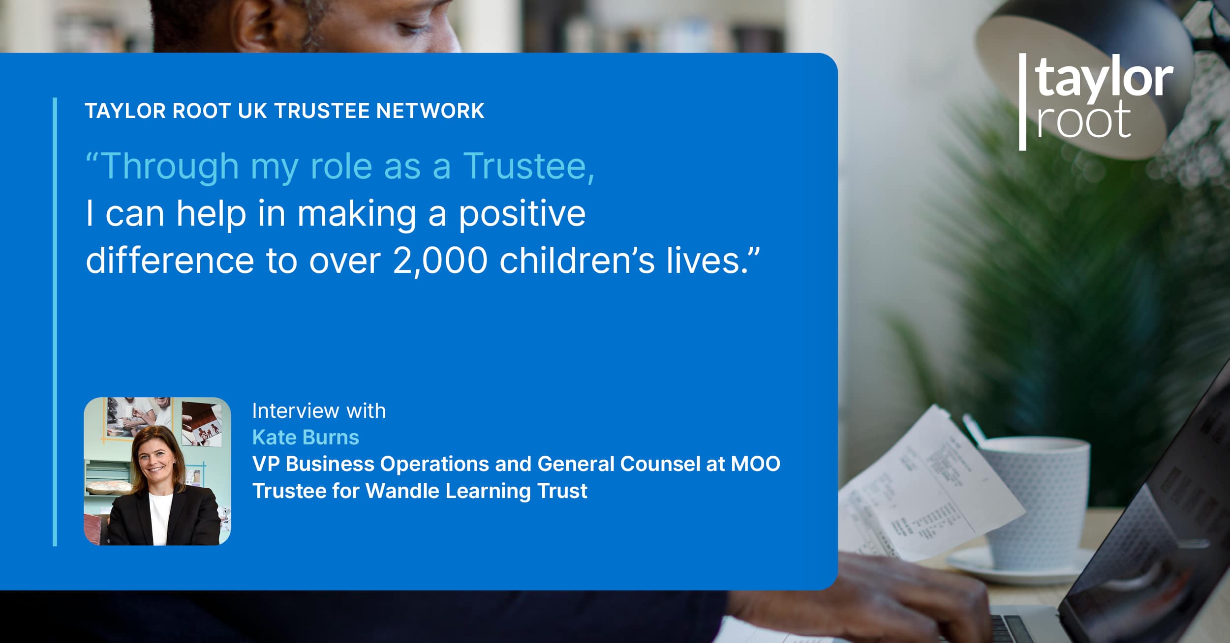 Taylor Root UK Trustee Network: An interview with Kate Burns | Taylor Root